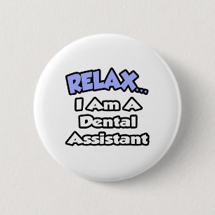 Relax...I Am a Dental Assistant 6 Cm Round Badge