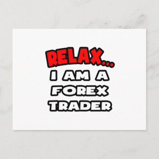 Relax ... I Am A Forex Trader Postcard