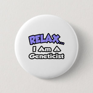 Relax ... I Am A Geneticist 6 Cm Round Badge