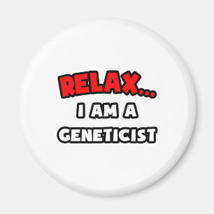 Relax ... I Am A Geneticist Magnet