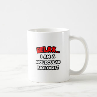 Relax ... I Am A Molecular Biologist Coffee Mug