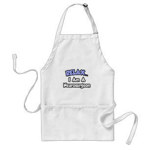 Relax...I Am a Neurosurgeon Standard Apron
