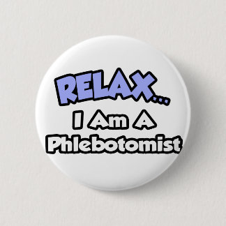 Relax .. I am a Phlebotomist 6 Cm Round Badge