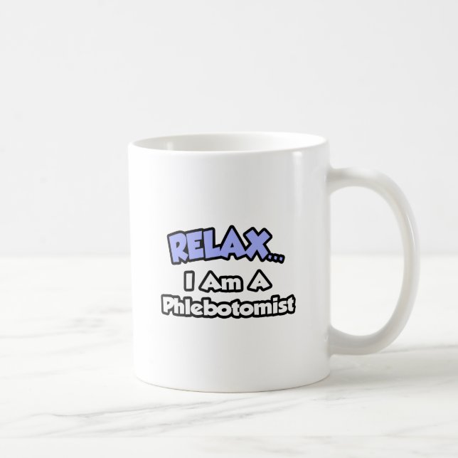 Relax .. I am a Phlebotomist Coffee Mug (Right)