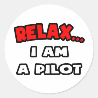 Relax ... I Am A Pilot Classic Round Sticker