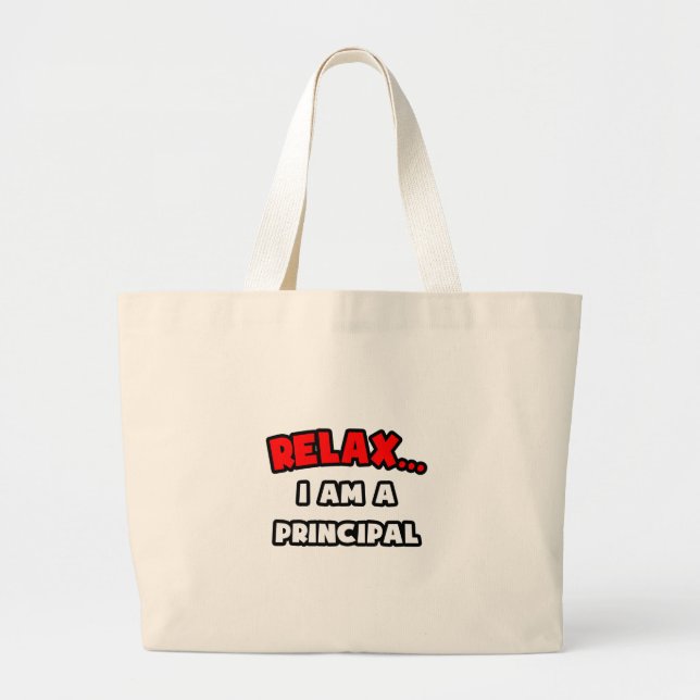 Relax ... I Am A Principal Large Tote Bag (Front)