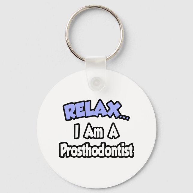 Relax...I Am A Prosthodontist Key Ring (Front)