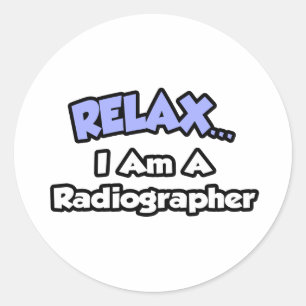 Relax .. I am a Radiographer Classic Round Sticker