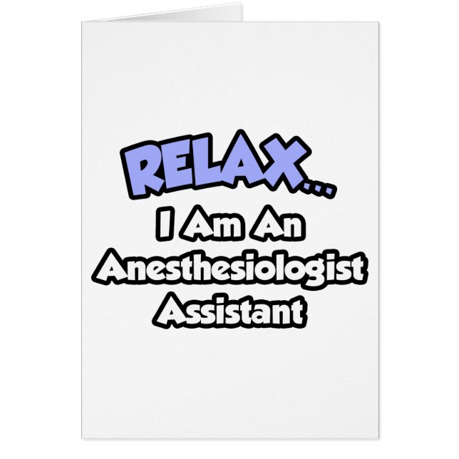 Relax .. I am an Anaesthesiologist Assistant (Front)