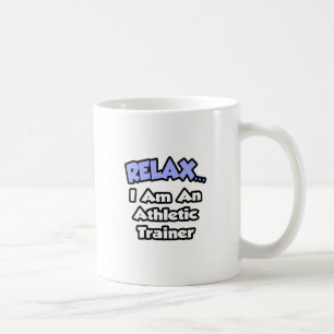 Relax ... I am an Athletic Trainer Coffee Mug