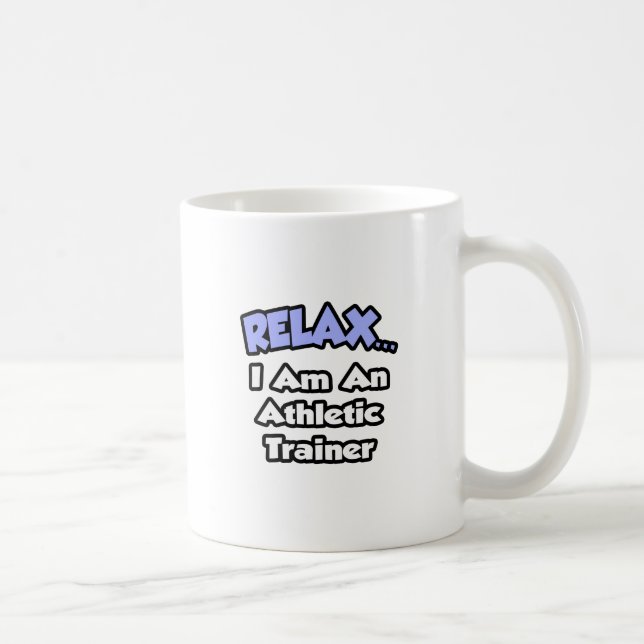 Relax ... I am an Athletic Trainer Coffee Mug (Right)