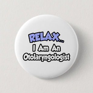 Relax...I Am An Otolaryngologist 6 Cm Round Badge