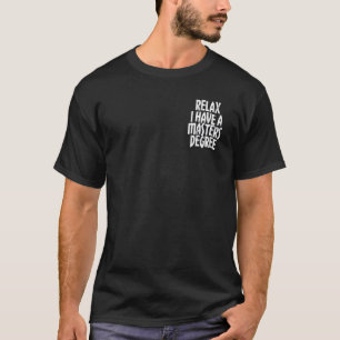 Relax I Have a Masters Degree Minimalist Graduatio T-Shirt