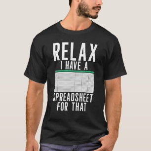 Relax I Have A Spreadsheet Accountant Accounting T-Shirt