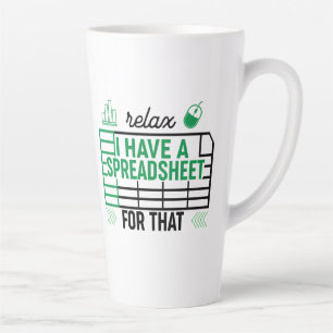Relax I have a Spreadsheet for that, Accountant  Latte Mug