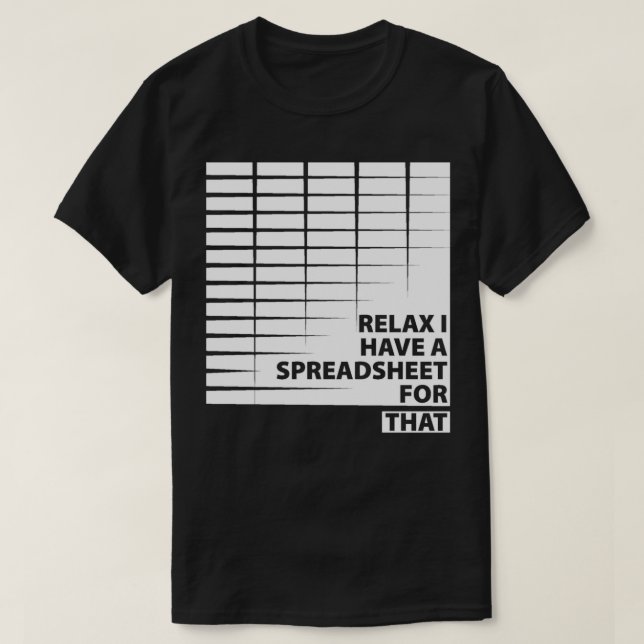 Relax I Have A Spreadsheet For That Accountant Off T-Shirt (Design Front)