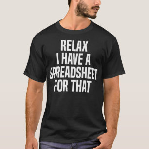 Relax I Have A Spreadsheet For That Actuary Premiu T-Shirt