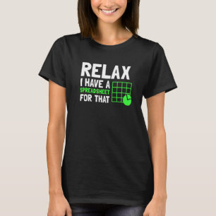 Relax I Have A Spreadsheet For That CPA Accountant T-Shirt