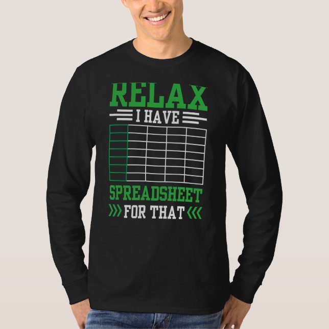 Relax I Have A Spreadsheet For That Work Table Acc T-Shirt (Front)