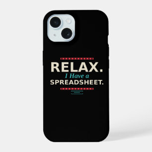 Relax, I Have a Spreadsheet Funny Phone Case