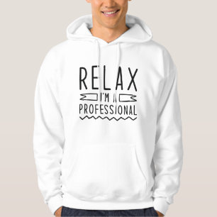 Relax I’m A Professional Hoodie