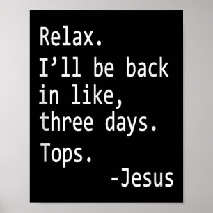 Relax Ill Be Back Jesus Quote Funny Christian Sarc Poster