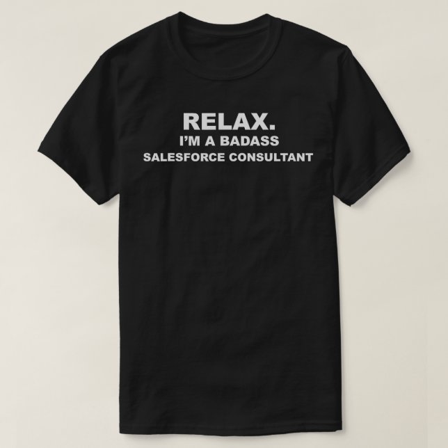 Relax Im A Badass Salesforce Consultant CRM Funny  T-Shirt (Design Front)