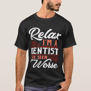 Relax Im A Dentist Funny Dentiss FTA2x023 T-Shirt