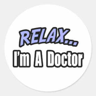 Relax, I'm a Doctor Classic Round Sticker
