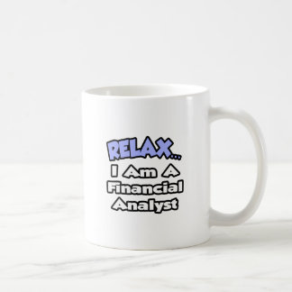 Relax...I'm a Financial Analyst Coffee Mug