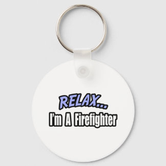 Relax, I'm a Firefighter Key Ring