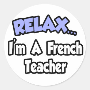 Relax...I'm A French Teacher Classic Round Sticker