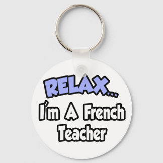 Relax...I'm A French Teacher Key Ring