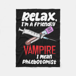 Relax, I'm A Friendly Vampire I Mean Phlebotomist Fleece Blanket