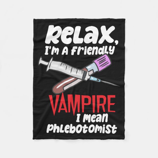Relax, I'm A Friendly Vampire I Mean Phlebotomist Fleece Blanket (Front)