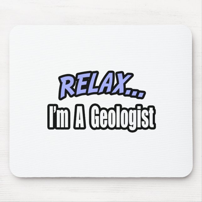 Relax, I'm a Geologist Mouse Pad (Front)