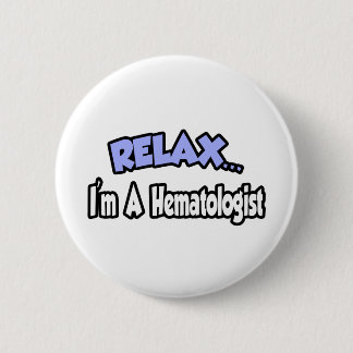 Relax...I'm A Haematologist 6 Cm Round Badge