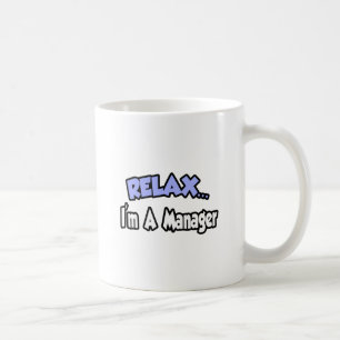 Relax...I'm A Manager Coffee Mug