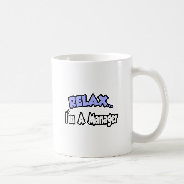 Relax...I'm A Manager Coffee Mug (Right)