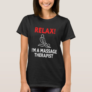 Relax I'm A Massage Therapist Muscle Therapy Mas T-Shirt