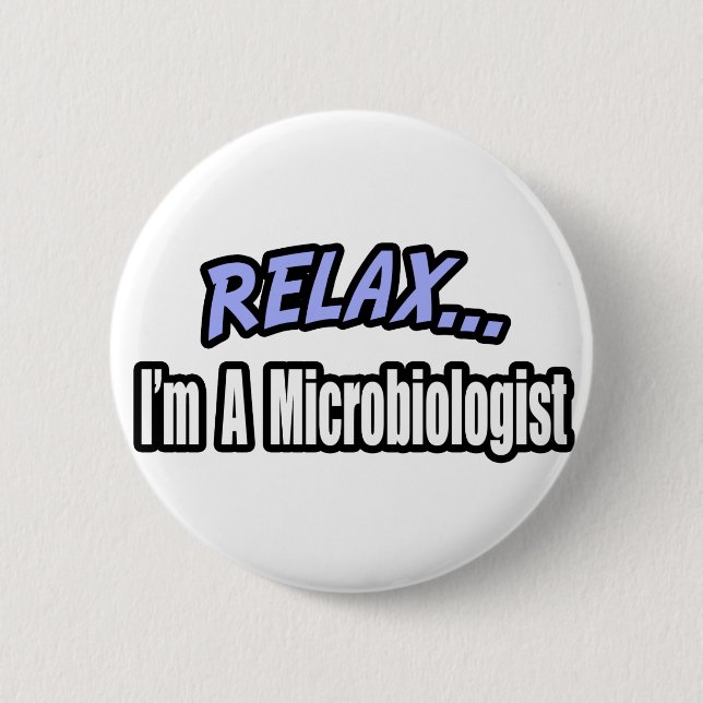 Relax, I'm a Microbiologist 6 Cm Round Badge (Front)