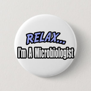 Relax, I'm a Microbiologist 6 Cm Round Badge