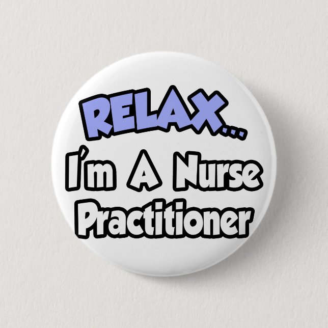 Relax...I'm A Nurse Practitioner 6 Cm Round Badge (Front)
