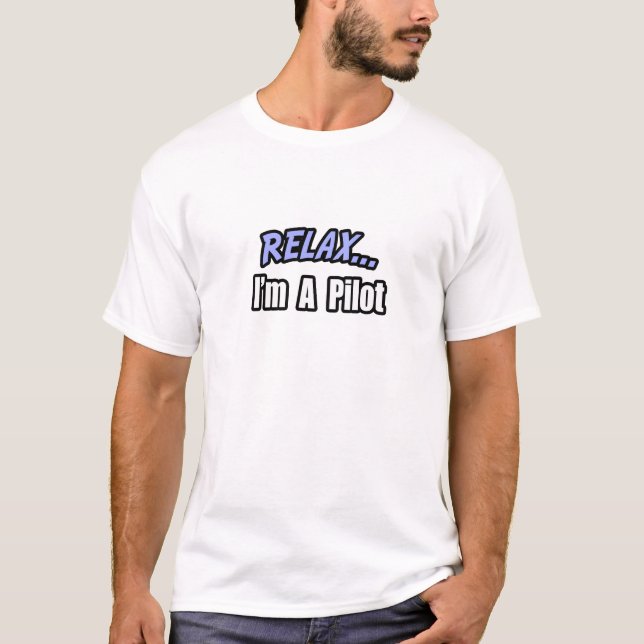Relax, I'm A Pilot T-Shirt (Front)