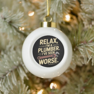 RElax I'm A Plumber - Plumber Funny Ceramic Ball Christmas Ornament