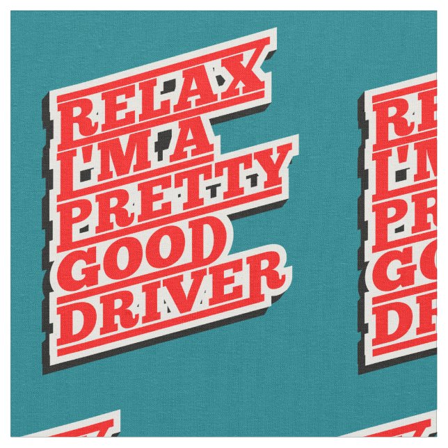 Relax I'm a pretty good driver Fabric (Close Up)