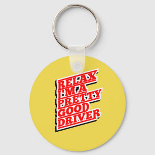 Relax I'm a pretty good driver Key Ring