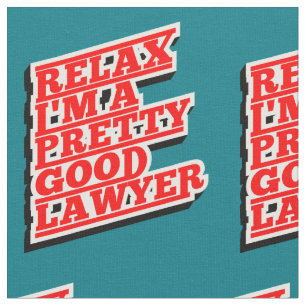 Relax I'm a pretty good lawyer Fabric