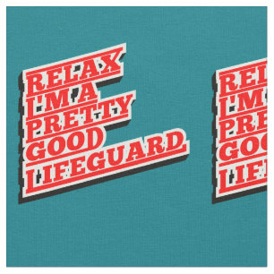 Relax I'm a pretty good lifeguard Fabric