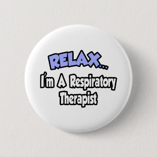 Relax...I'm A Respiratory Therapist 6 Cm Round Badge